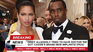 Diddy Allegedly Tried To Have Doctor ’RIP OUT’ Cassie’s Brand New Implants (PICS) | #Cassie #Diddy