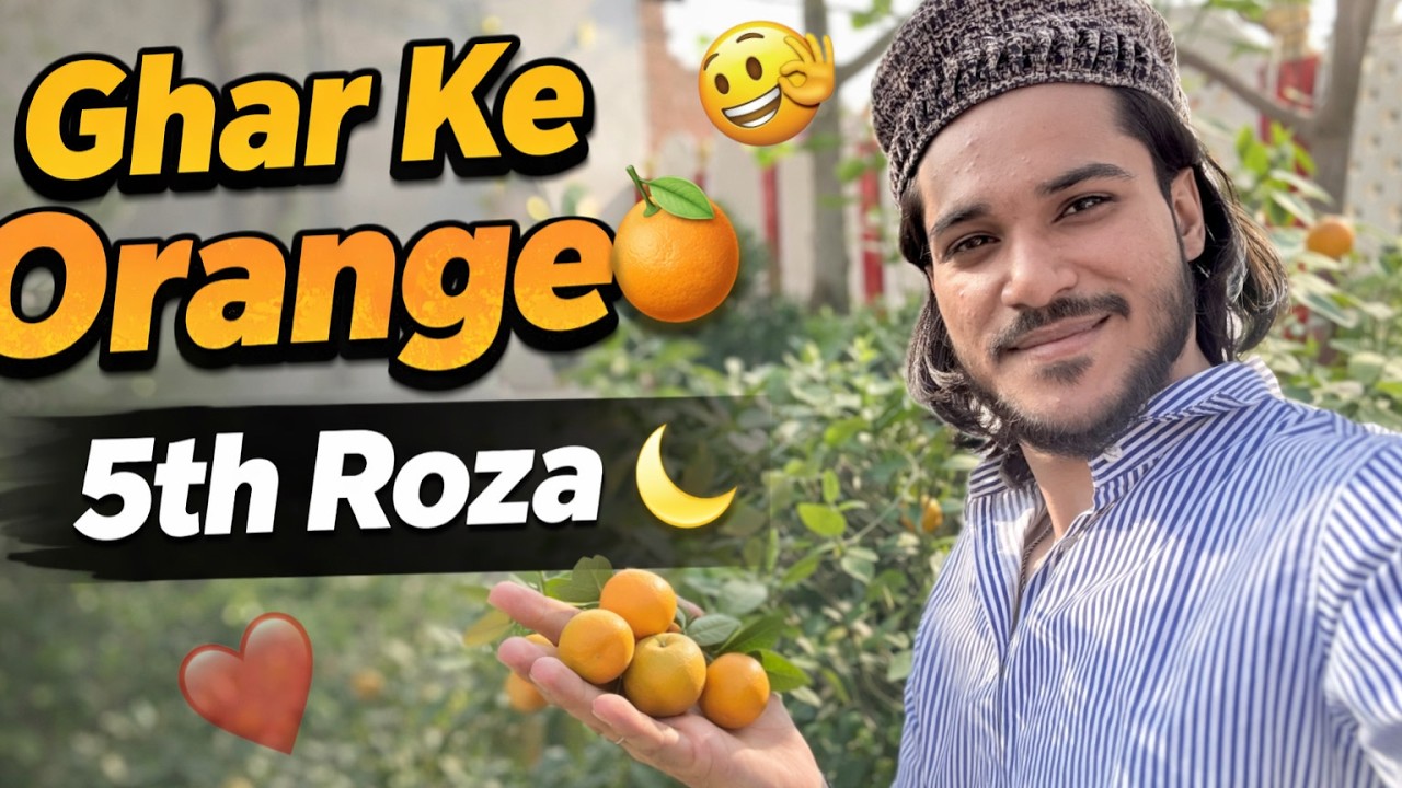 Ramadan 5th Roza 🌙❤️  Hamare Ghar Pe Orange Ka Paid 😳 Sameer Khan