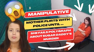 Manipulative Mother Flirts With Police... Until She Fails Polygraph About Sugar Daddy's Murder