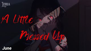 ۵ Nightcore⇾A Little Messed Up - June
