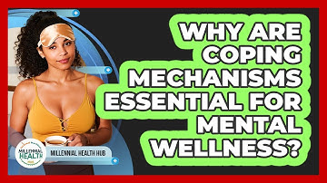 Why Are Coping Mechanisms Essential For Mental Wellness? - Millennial Health Hub