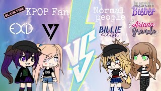 Normal People VS KPOP Fans {Gacha Life}