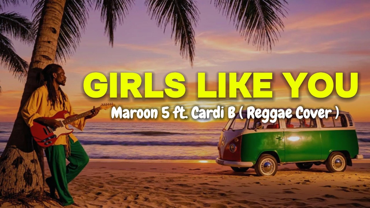 Maroon 5 - Girls Like You ft. Cardi B ( Reggae Cover )