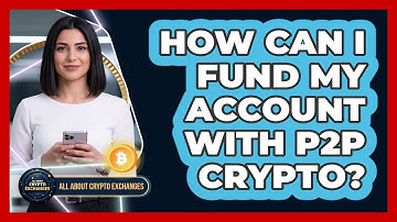 How Can I Fund My Account With P2P Crypto?
