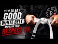 HOW TO BE A GOOD WHITE BELT AND EARN YOUR RESPECT 💯🥋