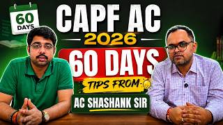 CAPF AC 2026 : Last 60 Days Strategy By AIR-57 Shashank Sir