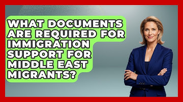 What Documents Are Required for Immigration Support for Middle East Migrants?