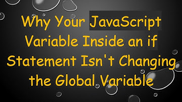Why Your JavaScript Variable Inside an if Statement Isn