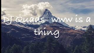 Download Lagu DJ QUADS- WWW IS A THING MP3