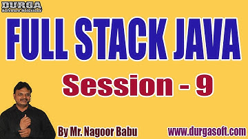 FULL STACK JAVA tutorials || Session - 9 || by Mr. Nagoor Babu On 30-07-2022 @10AM IST