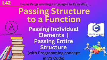 L42: Passing Structure to a Fucntion | Passing Individual Elements | Passing Entire Structure | C