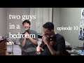 two guys in a bedroom - episode 10