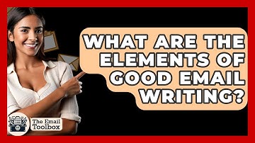 What Are The Elements Of Good Email Writing? - TheEmailToolbox.com