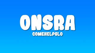 Comehelpglo - Onsra Lyrics