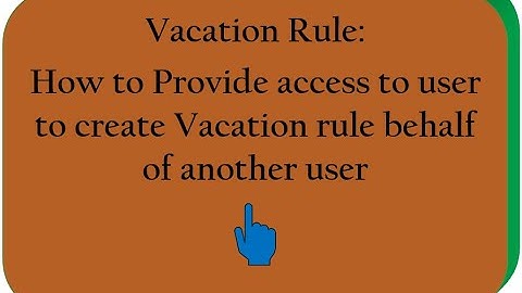 Vacation Rules (3) :How to Provide access to user to create Vacation rule behalf of another user