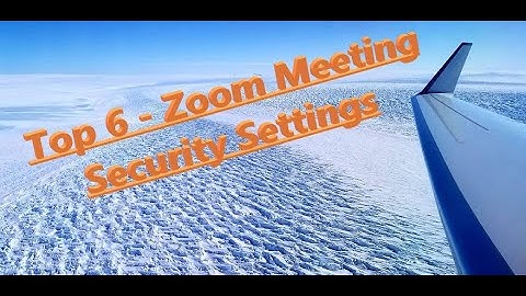 Top 6 Zoom Meeting Security Settings