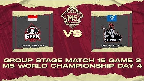GEEK FAM ID VS DEUS VULT | GROUP STAGE MATCH 15 GAME 3 - M5 WORLD CHAMPIONSHIP DAY 4