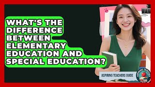 What's The Difference Between Elementary Education And Special Education? - Aspiring Teacher Guide