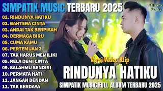 RINDUNYA HATIKU - BAHTERA CINTA - ANDAI TAK BERPISAH - SIMPATIK MUSIC FULL ALBUM TERBARU 2025