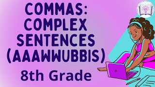 Commas with Complex Sentence and AAAWUBBIS for 8th Grade Middle School ELA & Homeschool Families