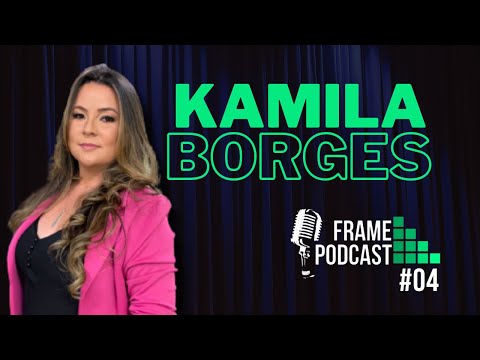 Kamila Borges - Frame Podcast #04