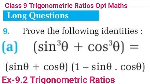 9a) Prove that (sin³θ+ cos³θ) = (sinθ+ cosθ) (1 - sinθ.cosθ) class 9 Trigonometric Ratios Opt Maths