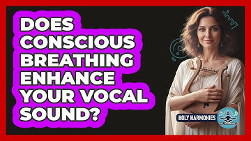 Does Conscious Breathing Enhance Your Vocal Sound?