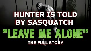 HUNTER IS TOLD BY SASQUATCH \\