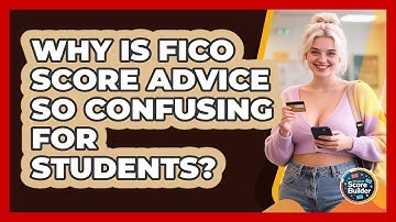 Why Is FICO Score Advice So Confusing For Students? - Student Score Builder