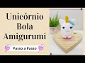 UNICÓRNIO BOLA AMIGURUMI | Passo a Passo | Por Mimos da Jô Ateliê