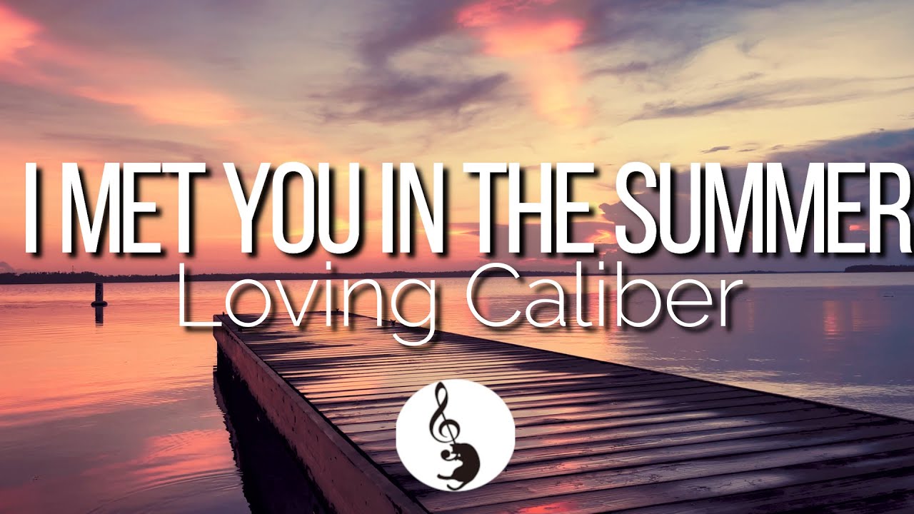 [Lyrics] I Met You In The Summer - Loving Caliber feat. Mia Pfirrman ...