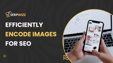 Efficiently Encode Images For SEO | SERPWizz SEO Reports