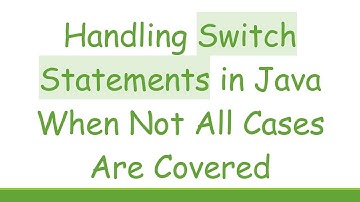 Handling Switch Statements in Java When Not All Cases Are Covered
