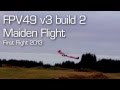 Fpv49 v3 build 2 maiden flight