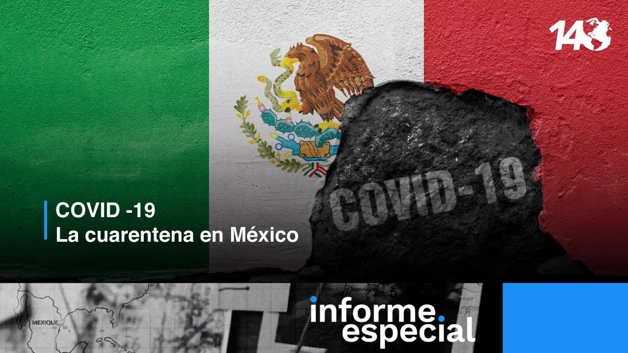 Informe  especial | COVID-19. La cuarentena en México