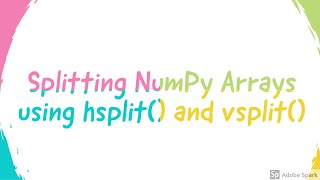 splitting arrays by hsplit() and vsplit()