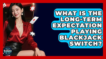 What Is The Long-term Expectation Playing Blackjack Switch? - The Blackjack Blueprint