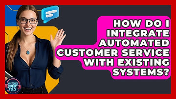 How Do I Integrate Automated Customer Service With Existing Systems? - Customer Support Coach