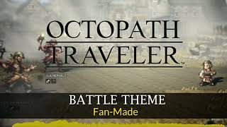 OCTOPATH TRAVELER - Battle Theme Imagined (Fan-Made) [NO AI]