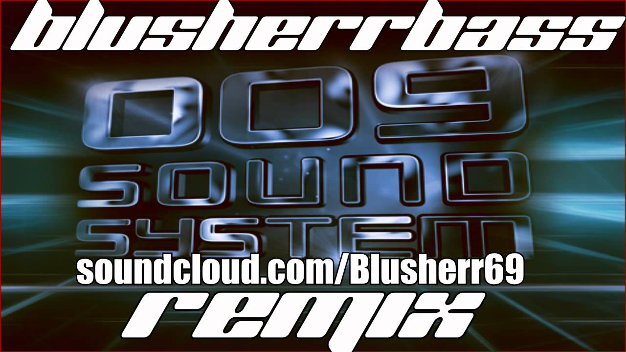 009 Sound System - BlusherrBass Remix