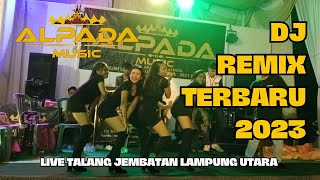 DJ REMIX ALPADA MUSIC TERBARU 2023 LIVE TALANG JEMBATAN #viral