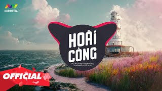 HOÀI CÔNG - Chu Thúy Quỳnh (Trọng Nguyễn Remix) Nhạc Trẻ Remix Hay Nhất 2023