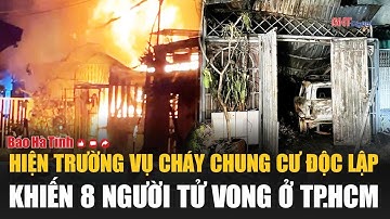 Hiện trường vụ cháy chung cư Độc Lập khiến 8 người tử vong ở TP.HCM