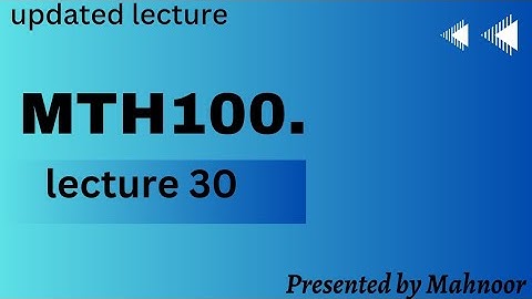 Mth100 updated short lecture 30 | by Mahnoor