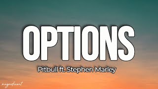 Pitbull - Options (Lyrics) ft. Stephen Marley 