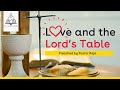 Love & The Lord's Table preached by Pastor Raja on the 13th Sep 2020