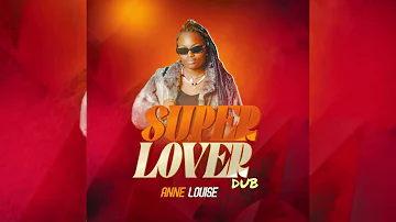 Super lover Dub - Anne Louise ug (official dub version)