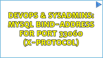 DevOps & SysAdmins: MySQL bind-address for port 33060 (X-Protocol)