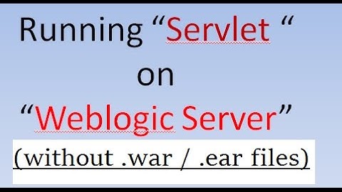 Running Servlets on Weblogic Server (2017) || No wear ear files required