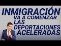 Inmigración va a comenzar las deportaciones aceleradas